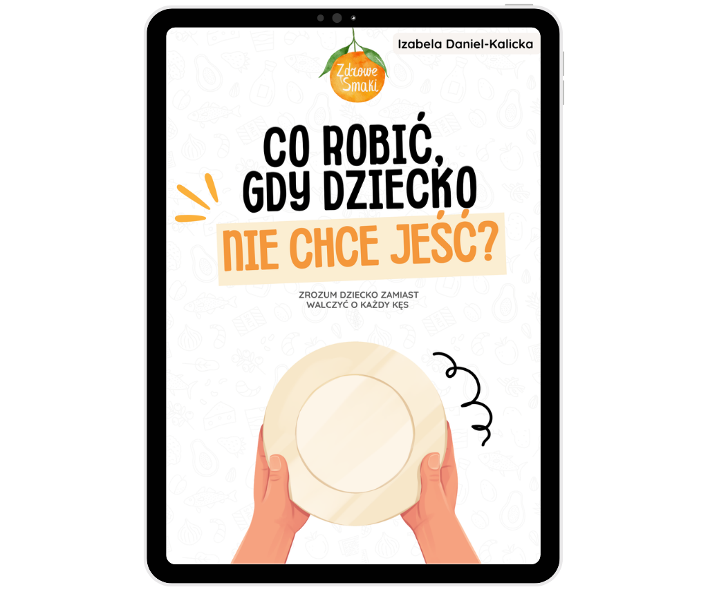 Co robić, gdy dziecko nie chce jeść? Izabela Daniel-Kalicka Zdrowe Smaki dla Rodziny 