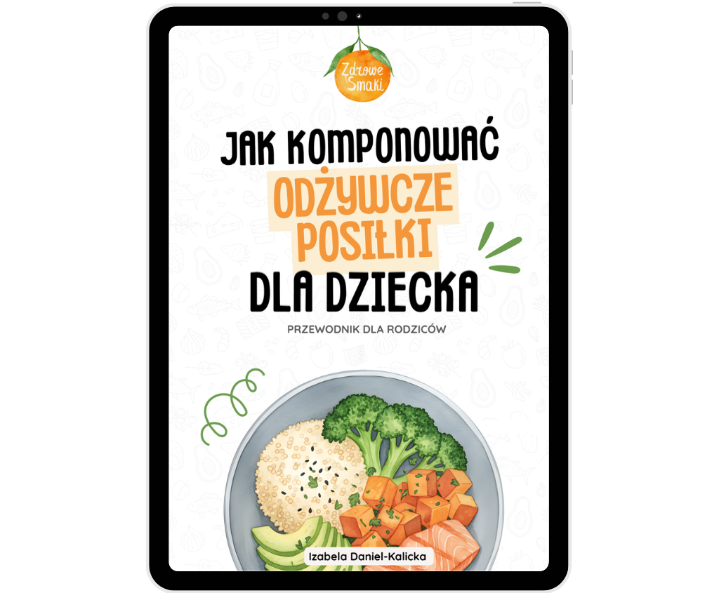Jak komponować odżywcze posiłki dla dziecka? Izabela Daniel-Kalicka Zdrowe Smaki dla rodziny